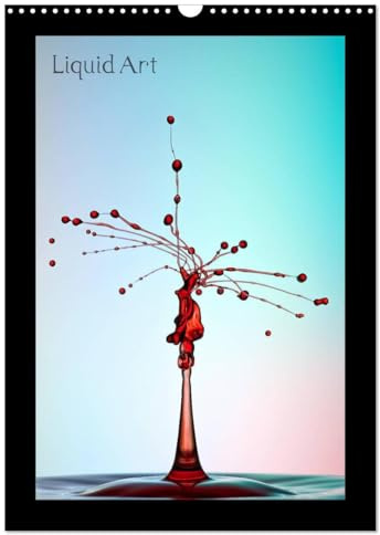 Liquid Art - Wassertropfen in Perfektion (Wandkalender 2026 DIN A3 hoch), CALVENDO Monatskalender: Magische Momente mit Wasser (CALVENDO Kunst)