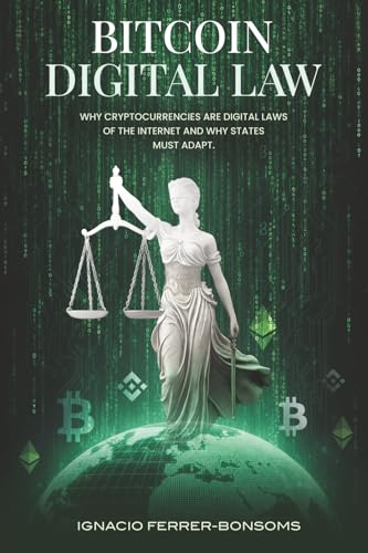 Bitcoin Digital Law: Why Cryptocurrencies are Digital Laws of the Internet Jurisdiction and Why States Must Adapt