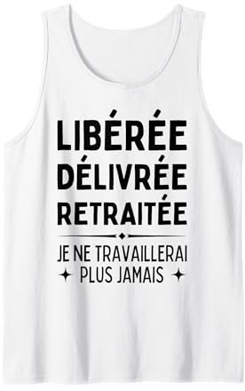 Libérée Délivrée Retraitée Cadeau Retraite Femme Humour Débardeur