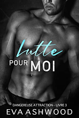 Lutte pour moi (Dangereuse attraction t. 3) (French Edition)