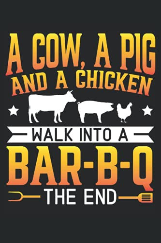 A Cow A Pig And A Chicken Walk Into Bar-B-Q The End: BBQ Notebook For Barbecue Grilling, Meat Smoking, and Grill Master