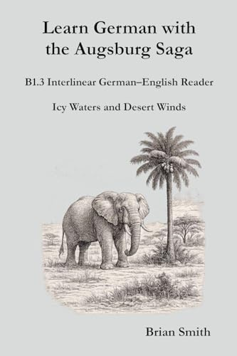Learn German with the Augsburg Saga - B1.3 Interlinear German-English Reader (Learn German with the Augsburg Saga - Interlinear German-English, Band 15)