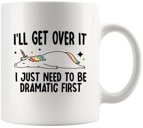 I’ll Get Over It I Just Need To Be Dramatic First Funny Unicorn Gifts Unicorn Lover Gifts For Women Daughter Sister Girlfriend Friends Gift Ceramic Mug 11 oz White
