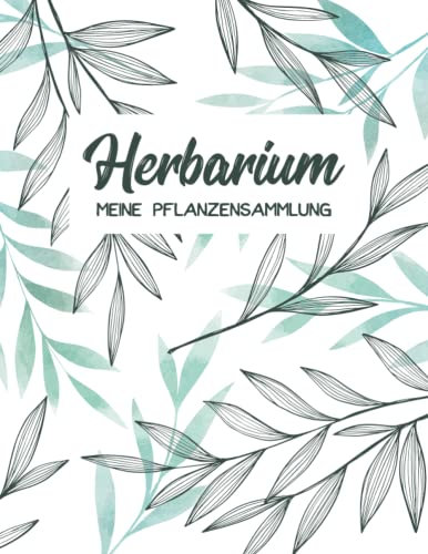 Herbarium - Meine Pflanzensammlung: Pflanzenbestimmung Pflanzen Sammeln Bestimmen Aufbewahren - Ausreichend Platz für getrocknete Blüten und Blätter