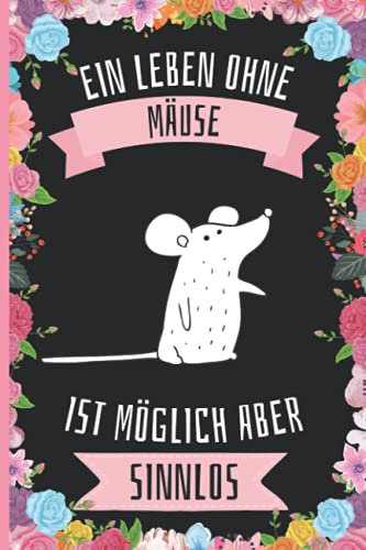 Ein Leben Ohne Mäuse Ist Möglich Aber Sinnlos: Mäuse Geschenke lustig Mäuse liebhaber Notizbuch Humor , 110 Seiten , 6 x 9 Zoll , Notizbuchgeschenk für Mäuse liebhaber