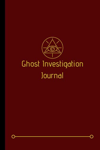 Ghost Investigation Journal: A Must Have Paranormal Investigation Notebook To Go With Your Paranormal Equipment and Kit