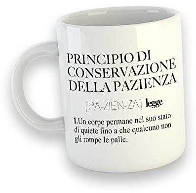 Tazza Mug PRINCIPIO DI CONSERVAZIONE DELLA PAZIENZA DESCRIZIONE Colazione Idee Regali Originali e Divertenti Festa Compleanno Tumblr Frasi Simpatiche Ironia Buona Giornata Humor Quiete Rottura Palle