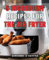 5 Ingredient Recipes For The Air Fryer: Delicious and Easy-to-Follow Cookbook with Just 5-Ingredients