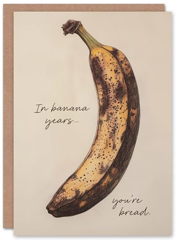 Artery8 In Banana Years You Are Bread Old Age Joke Funny Birthday Card