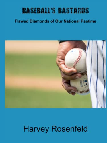 Baseball's Bastards: Flawed Diamonds of Our National Pastime