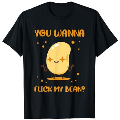 You Wanna Flick My Beans Edible Seed Bean T-Shirt
