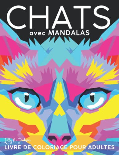 Chats Avec Mandalas: Livre de Coloriage avec 50 Chats Magnifiques en Style Mandala à Colorier. Cahier de Coloriage Relaxant pour Adultes et Seniors. Mandala Chat Adulte (Mandalas par Lilly A. Jonhson)