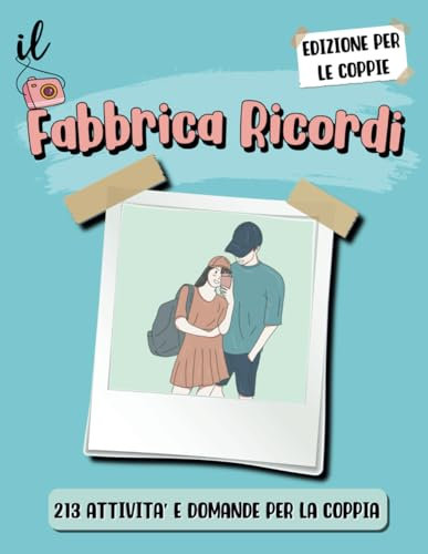 Il Fabbrica Ricordi - Edizione Per Coppie: 213 Attività e Domande per vivere momenti indimenticabili insieme