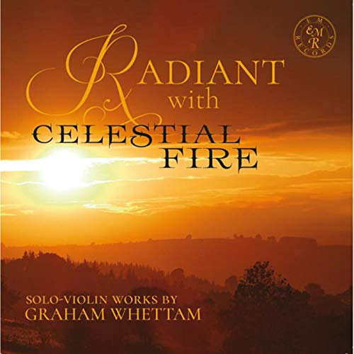 Radiant With Celestial Fire - Solo-violin Works By Graham Whettam