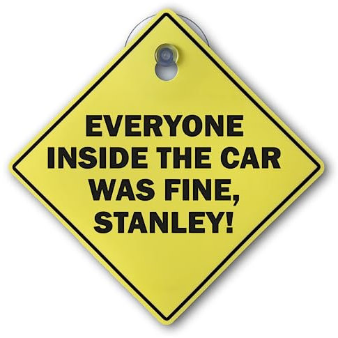 The US Office Inspired Car Sign With Suction Cup + Adhesive Hook | Everyone Inside The Car Was Fine Stanley! | Unique Gift for Michael Scott Fans, Birthday, Christmas, Secret Santa| 15cm x 15cm