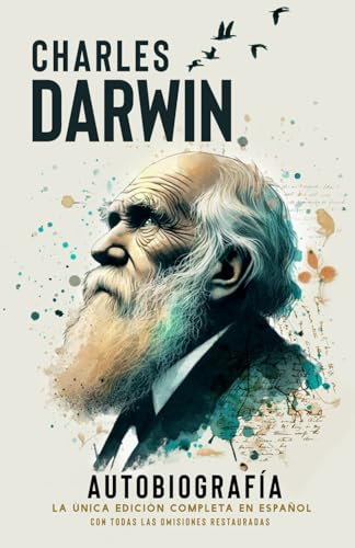 Charles Darwin. Autobiografía Completa: Con todas las omisiones restauradas