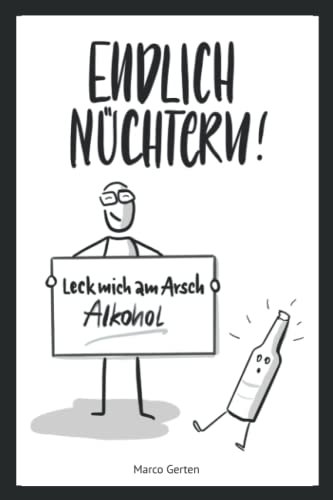 Endlich nüchtern!: Leck mich am Arsch Alkohol