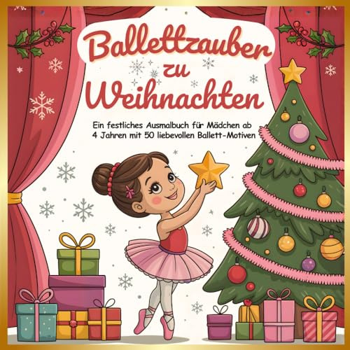 Ballettzauber zu Weihnachten: Ein festliches Ausmalbuch für Mädchen ab 4 Jahren mit 50 liebevollen Ballett-Motiven