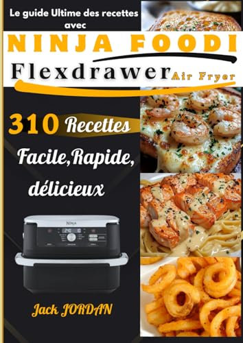 Le Guide Ultime des Recettes avec Ninja Foodi FlexDrawer Air Fryer: 310 Recettes Facile, Rapide, délicieux