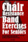 Chair Resistance Band Exercises for Seniors: Best Seated Resistance Band Chair Workout For Older Adult to Improve Mobility, Balance,Pain Relief, Joint Health, Flexibility, and Injury Prevention