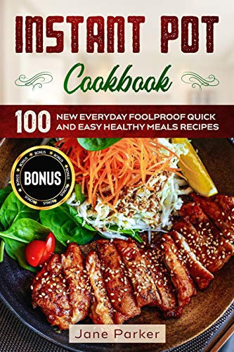Instant Pot Cookbook: 100 New Everyday Foolproof Quick and Easy Healthy Meals Recipes: 2 (Instant Pot Cookbook Series)