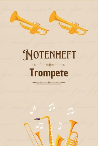 Notenheft Trompete: 100 Seiten - Blanko Notenheft - Für Anfänger und fortgeschrittene geeignet - Große Lineatur - Musik Schreibheft