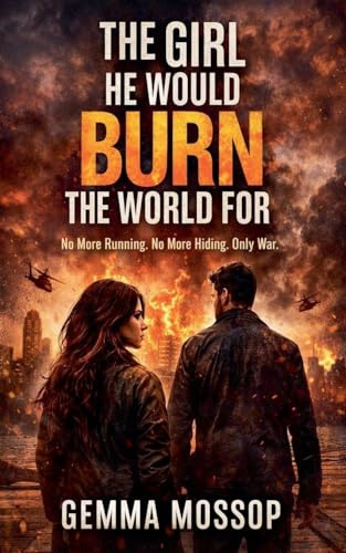 The Girl He Would Burn The World For (Arlo & Miley, Band 3)