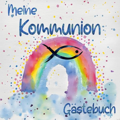 Meine Kommunion Gästebuch: Erstkommunion Wasserfarben Regenbogen mit Fisch | Buch für die Feier in der sich alle Gäste mit einem schönen Spruch verewigen können