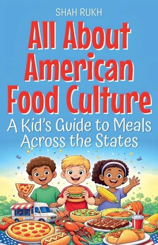 All About American Food Culture: A Kid's Guide to Meals Across the States (USA Knowledge Books for Kids, Band 9)
