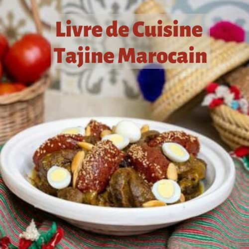 Livre de Cuisine Tajine Marocain: Délicieuse Recettes Tajine Inratable & Tajine Végétarien, Tajine de Poulet aux Pommes de Terre, Tajine de Poisson et plus ...
