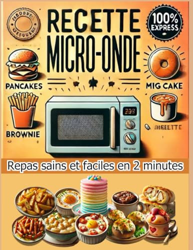 Recette Micro-onde. Repas sain et facile en 2 minutes: 100% Express