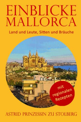 Einblicke Mallorca: Land und Leute, Sitten und Bräuche (EINBLICKE Reisebuch-Serie)