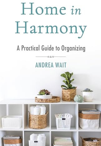 Home in Harmony: A Practical Guide to Organizing (English Edition)