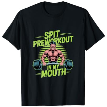 Sarcasm Of Spit Preworkout In My Mouth Gym Workout Quotes T-Shirt