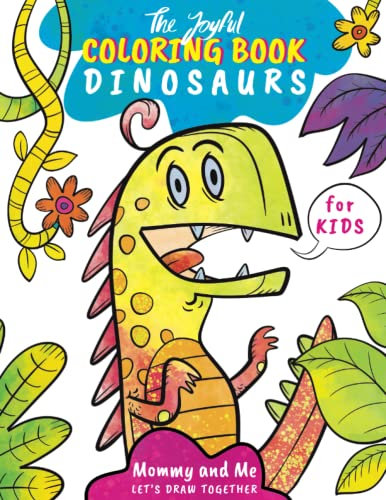 Joyful Coloring Book DINOSAURS For Kids: Mommy and Me, Let's Draw Together. Better Motor Skills and Creativity. Doodle Coloring Book For Girls and Boys. Great Activity Book For Children.