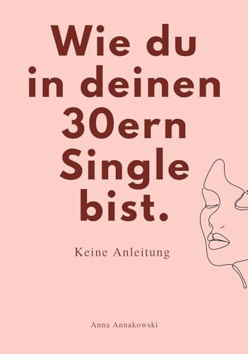 WIE DU IN DEINEN 30ern SINGLE BIST.: Keine Anleitung