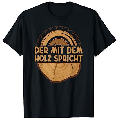 Der mit dem Holz spricht Spruch Säge Motorsäge Holzfäller T-Shirt