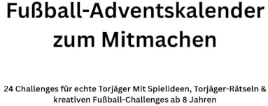 Fußball-Adventskalender zum Mitmachen: 24 Challenges für echte Torjäger Mit Spielideen, Torjäger-Rätseln & kreativen Fußball-Challenges ab 8 Jahren