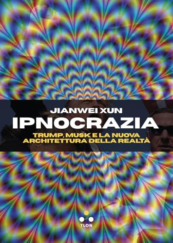 Ipnocrazia. Trump, Musk e la nuova architettura della realtà (Hrönir)