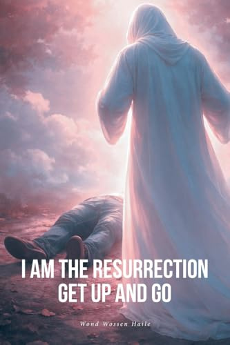 I Am the Resurrection Get Up and Go