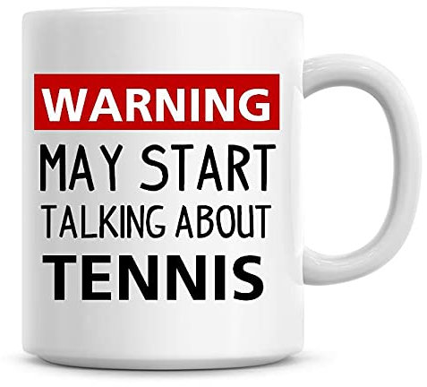 Personalise That Warning May Start Talking About Tennis Funny Coffee Mug 11oz