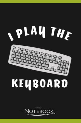 I Play The Keyboard Notebook: Writing Journal Planner, Diary, 120 Pages 6 x 9 inches