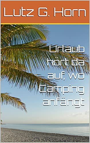 Urlaub hört da auf, wo Camping anfängt