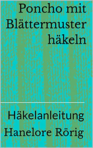 Poncho mit Blättermuster häkeln: Häkelanleitung