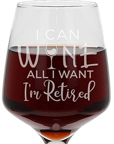 Always Looking Good I Can Wine All I Want I'm Retired Wine Glass - Funny Retirement Gift for Men or Women - Engraved Happy Retirement Present