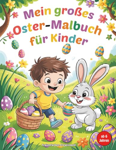 Mein großes Oster-Malbuch für Kinder ab 6 Jahren: 50 fröhliche Motive zum Ausmalen für kreativen Malspaß (Osterzauber - Malbuch-Serie für Kinder, Band 1)