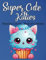 Super Cute Kitties: A Relaxing Coloring Book of Cuteness (Cuteness Coloring Book Collection, Band 1)