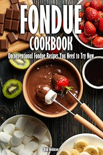 Fondue Cookbook: Unconventional Fondue Recipes You Need to Try Now (English Edition)