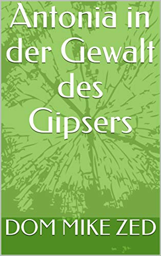 Antonia in der Gewalt des Gipsers