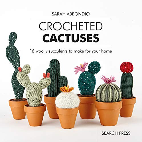 Crocheted Cactuses: 16 woolly succulents to make for your home (English Edition)